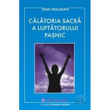 Calatoria sacra a luptatorului pasnic - Dan Millman