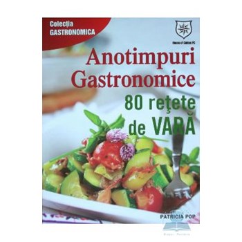 Anotimpuri gastronomice. 80 de retete de vara