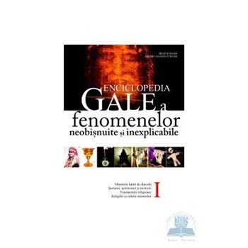 Enciclopedia Gale a fenomenelor neobisnuite si inexplicabile Vol. I - Brad Steiger