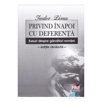 Privind inapoi cu deferenta - Teodor Dima