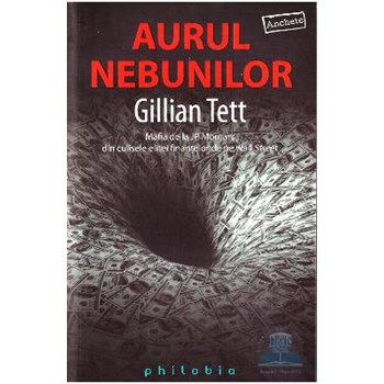 Aurul nebunilor - Gillian Tett 500584