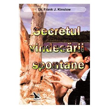 Secretul vindecarii spontane - Dr. Frank J Kinslow