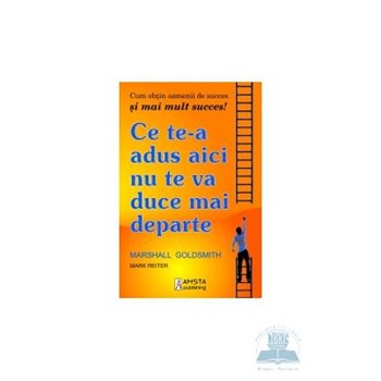 Ce te-a adus aici nu te va duce mai departe - Marshall Goldsmith