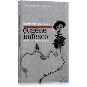 Eugene Ionesco, mistic sau necredincios? - Marguerite Jean-Blain
