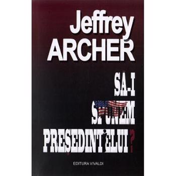 Sa-i spunem presedintelui? - Jeffrey Archer