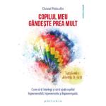 Copilul meu gandeste prea mult CHRISTEL PETITCOLLIN