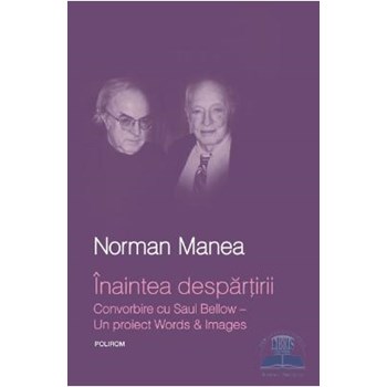 Inaintea despartirii. Convorbiri cu Saul Bellow - Norman Manea