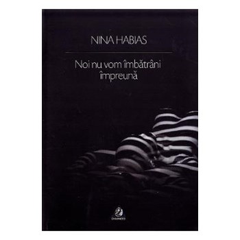 Noi nu vom imbatrani impreuna - Nina Habias