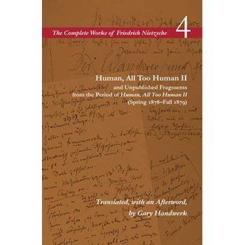 Human, All Too Human II and Unpublished Fragments from the Period of Human, All Too Human II (Spring 1878Fall 1879): Volume 4 (The Complete Works of Friedrich Nietzsch)