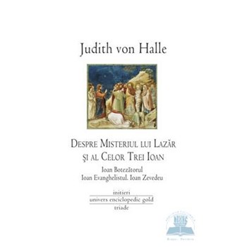 Despre misteriul lui Lazar si al celor trei Ioan - Judith von Halle 973-8162-83-6