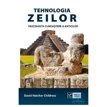 Tehnologia zeilor. Fascinanta cunoastere a anticilor