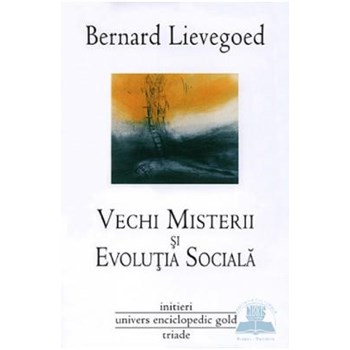 Vechi misterii si evolutia sociala - Bernard Lievegoed