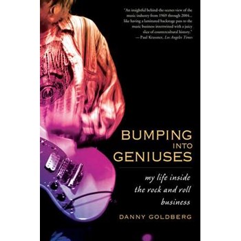 Bumping Into Geniuses: My Life Inside the Rock and Roll Business