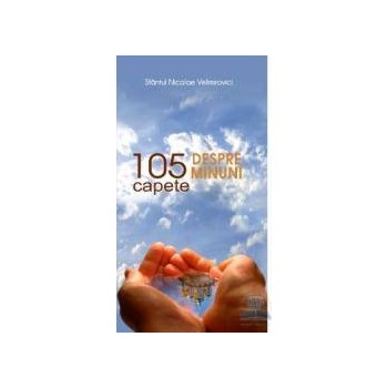 105 capete despre minuni - Nicolae Velimirovici 376461