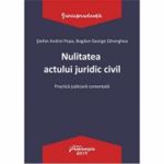 Nulitatea actului juridic civil. Practica judiciara comentata - Stefan Andrei Popa, Bogdan George Zdrenghea, editura Hamangiu