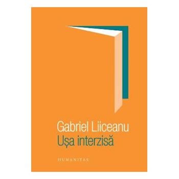 Usa interzisa - Gabriel Liiceanu, editura Humanitas