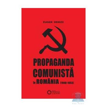 Propaganda comunista in Romania 1948-1953 - Eugen Denize 973-537-008-1