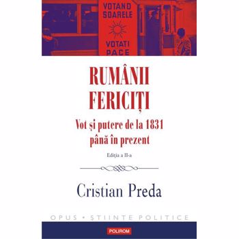 Rumanii fericiti. Vot si putere de la 1831 pana in prezent Cristian Preda