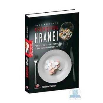 Sfarsitul hranei - Paul Roberts 352594