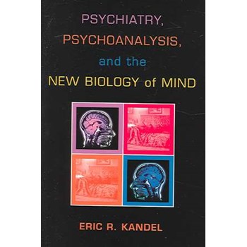 Psychiatry, Psychoanalysis, and the New Biology of Mind