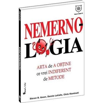 Nemernologia, arta de a obtine ce vrei indiferent de metode - Steven B. Green, Dennis Lavalle