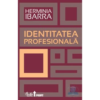 Identitatea profesionala - Herminia Ibarra 978-606-588-194-5