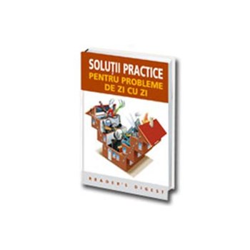 Solutii practice pentru problemele de zi cu zi