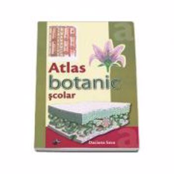 Atlas Botanic Scolar - Daciana Sava