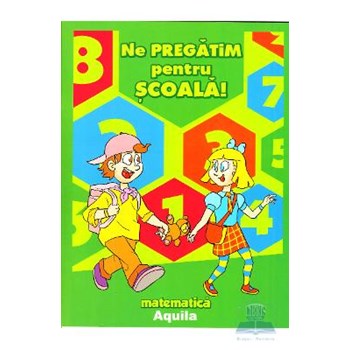 Ne pregatim pentru scoala! - Matematica