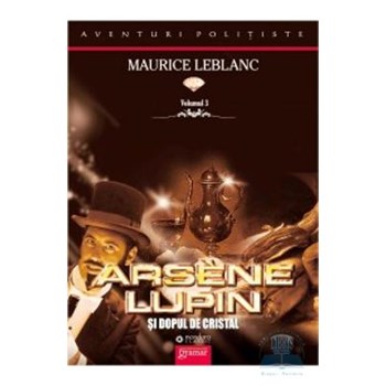 Arsene Lupin si dopul de cristal - Maurice Leblanc