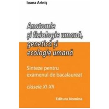 Anatomie si fiziologie umana, genetica si ecologie umana sinteze pentru bac clasa 11-12 - Ioana Arinis