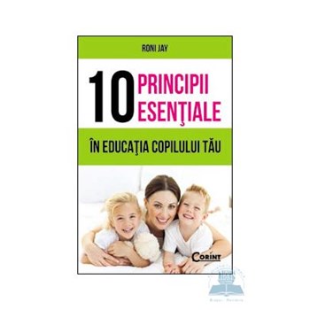 10 principii esentiale in educatia copilului tau - Roni Jay 973-135-603-7