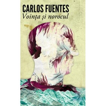 Vointa si norocul - Carlos Fuentes