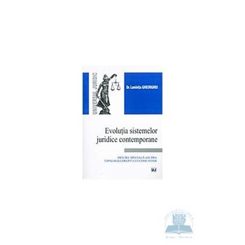 Evolutia sistemelor juridice contemporane - Luminita Gheorghiu