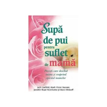 Supa de pui pentru suflet de mama - Jack Canfield Mark Victor Hansen 978-606-8080-99-4