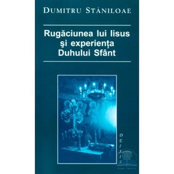Rugaciunea Lui Iisus Si Experienta Duhului Sfant - Dumitru Staniloaie