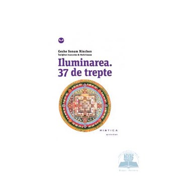 Iluminarea. 37 de trepte - Geshe Sonam Rinchen