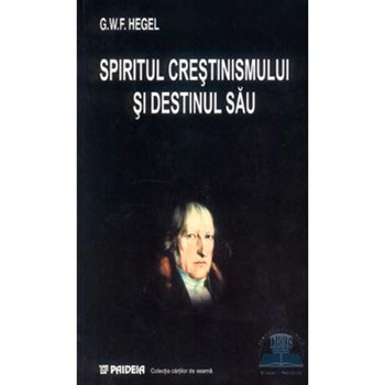 Spiritul crestinismului si destinul sau - G.W.F. Hegel