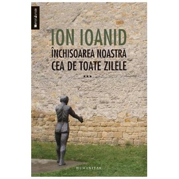 Inchisoarea noastra cea de toate zilele, vol. III 1959–1968