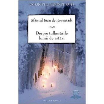 Despre tulburarile lumii de astazi - Ioan de Kronstadt 370122