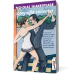 Coregrafia violentei - Nicholas Shakespeare