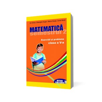 Matematică. Exerciţii şi probleme. Clasa a V-a, semestrul II 2012-2013