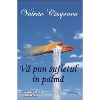Va pun sufletul in palma - Valeriu Cimpeanu