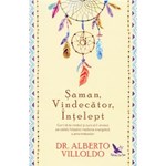 Saman, vindecator, intelept - Alberto Villoldo
