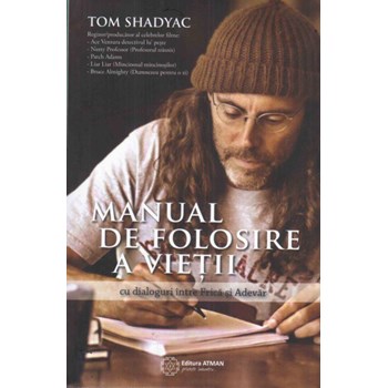 Manual de folosire a vieţii: cu dialoguri între Frică și Adevăr