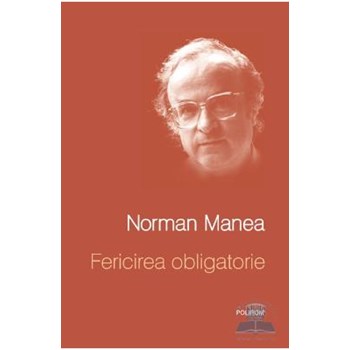Fericirea obligatorie - Norman Manea