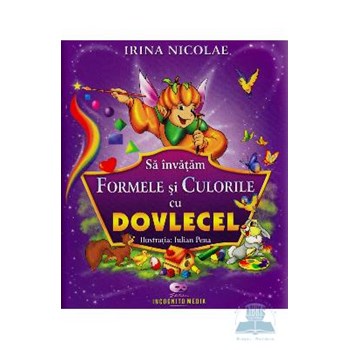 Sa invatam formele si culorile cu Dovlecel - Irina Nicolae