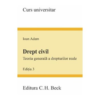 Drept civil.Teoria generala a drepturilor reale Ed.3 - Ioan Adam