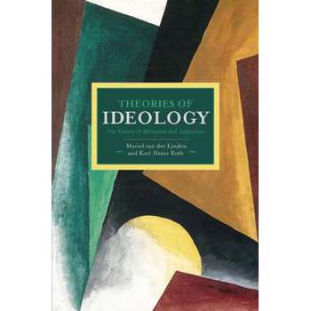 Theories Of Ideology: The Powers Of Alienation And Subjection: Historical Materialism, Volume 54 (Historical Materialism)