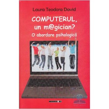 Computerul, un magician? O abodare psihologica - Laura Teodora David